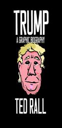 Trump: A Graphic Biography by Ted Rall Paperback Book