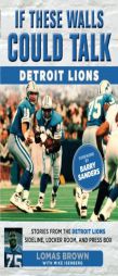 If These Walls Could Talk: Detroit Lions: Stories From the Detroit Lions Sideline, Locker Room, and Press Box by Lomas Brown Paperback Book