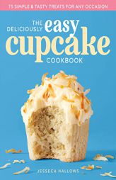 The Deliciously Easy Cupcake Cookbook: 75 Simple & Tasty Treats for Any Occasion by Jesseca Hallows Paperback Book