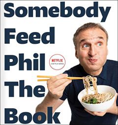 Somebody Feed Phil the Book: The Official Companion Book with Photos, Stories, and Favorite Recipes from Around the World (A Cookbook) by Phil Rosenthal Paperback Book