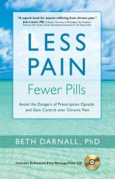 Less Pain, Fewer Pills: Avoid the Dangers of Prescription Opioids and Gain Control over Chronic Pain by Beth Darnall Paperback Book