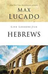Life Lessons from Hebrews by Max Lucado Paperback Book