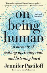 On Being Human: A Memoir of Waking Up, Living Real, and Listening Hard by Jennifer Pastiloff Paperback Book