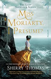 Miss Moriarty, I Presume? (The Lady Sherlock Series) by Sherry Thomas Paperback Book