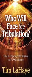 Who Will Face the Tribulation?: How to Prepare for the Rapture and Christ's Return (Tim LaHaye Prophecy Library) by Tim LaHaye Paperback Book