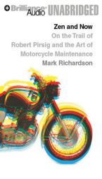 Zen and Now: On the Trail of Robert Pirsig and the Art of Motorcycle Maintenance by Mark Richardson Paperback Book