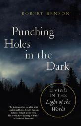 Punching Holes in the Dark: Living in the Light of the World by Robert Benson Paperback Book