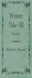 Winner Take All (Sucker!) by Robert E. Howard Paperback Book
