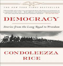 Democracy: Stories from the Long Road to Freedom by Condoleezza Rice Paperback Book