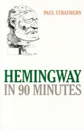 Hemingway in 90 Minutes (Great Writers in 90 Minutes) by Paul Strathern Paperback Book