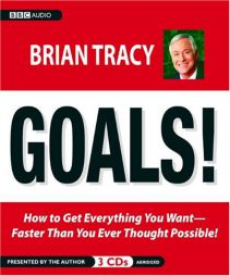 Goals!: How to Get Everything You Want -- Faster Than You Ever Thought Possible by Brian Tracy Paperback Book