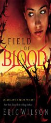 Field of Blood (Jerusalem's Undead Trilogy, Book 1) by Eric Wilson Paperback Book