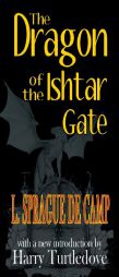 The Dragon of the Ishtar Gate by L. Sprague De Camp Paperback Book