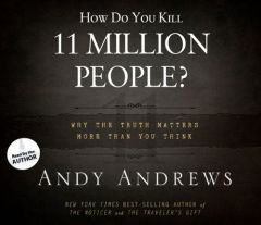 How Do You Kill 11 Million People?: Why the Truth Matters More Than You Think by Andy Andrews Paperback Book