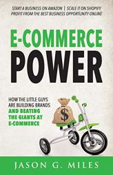 E-Commerce Power: How the Little Guys are Building Brands and Beating the Giants at E-Commerce by Jason G. Miles Paperback Book