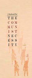 The Communist Necessity by J. Moufawad-Paul Paperback Book