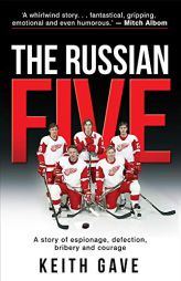 The Russian Five: A Story of Espionage, Defection, Bribery and Courage by Keith Gave Paperback Book