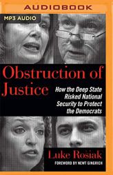Obstruction of Justice: How the Deep State Risked National Security to Protect the Democrats by Luke Rosiak Paperback Book