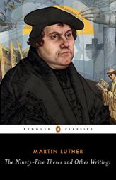 The Ninety-Five Theses and Other Writings by Martin Luther Paperback Book