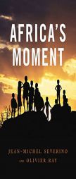 Africa's Moment by Jean-Michel Severino Paperback Book