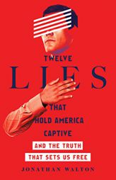 Twelve Lies That Hold America Captive: And the Truth That Sets Us Free by Jonathan Walton Paperback Book
