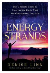 Energy Strands: The Ultimate Guide to Clearing the Cords That Are Constricting Your Life by Denise Linn Paperback Book