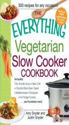 The Everything Vegetarian Slow Cooker Cookbook: Includes - Tofu Noodle Soup, Fajita Chili, Chipotle Black Bean Salad, Mediterranean Chickpeas, Mixed B by Amy Snyder Paperback Book
