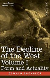 The Decline of the West, Volume I: Form and Actuality by Oswald Spengler Paperback Book