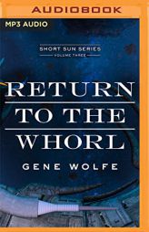 Return to the Whorl (Book of the Short Sun, 3) by Gene Wolfe Paperback Book