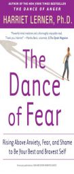 The Dance of Fear: Rising Above Anxiety, Fear, and Shame to Be Your Best and Bravest Self by Harriet Goldhor Lerner Paperback Book