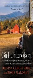 Girl Unbroken: A Harrowing Story of Sisters and Survival from the Streets of Long Island to the Farms of Idaho by Regina Calcaterra Paperback Book