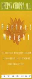 Perfect Weight: The Complete Mind/Body Program for Achieving and Maintaining Your Ideal Weight by Deepak Chopra Paperback Book