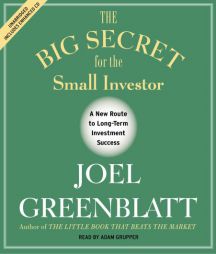The Big Secret for the Small Investor: The Shortest Route to Long-Term Investment Success by Joel Greenblatt Paperback Book