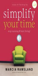 Simplify Your Time: Stop Running & Start Living! by Marcia Ramsland Paperback Book
