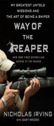 Way of the Reaper: My Greatest Untold Missions and the Art of Being a Sniper by Nicholas Irving Paperback Book