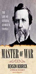 Master of War: The Life of General George H. Thomas by Benson Bobrick Paperback Book