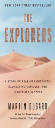 The Explorers: A Story of Fearless Outcasts, Blundering Geniuses, and Impossible Success by Martin Dugard Paperback Book