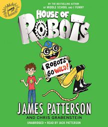 House of Robots: Robots Go Wild! by James Patterson Paperback Book