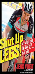 Shut Up, Legs!: My Wild Ride On and Off the Bike by Jens Voigt Paperback Book