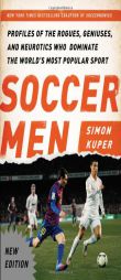 Soccer Men: Profiles of the Rogues, Geniuses, and Neurotics Who Dominate the World's Most Popular Sport by Simon Kuper Paperback Book