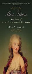 Marie-Therese: The Fate of Marie Antoinette's Daughter by Susan Nagel Paperback Book
