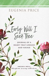Early Will I Seek Thee (The Eugenia Price Christian Living Collection) by Eugenia Price Paperback Book