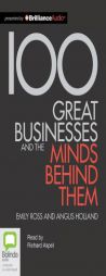 100 Great Businesses and the Minds Behind Them by Angus Holland and Emily Ross Paperback Book