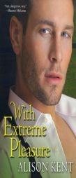 With Extreme Pleasure by Alison Kent Paperback Book