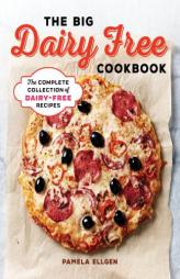 The Big Dairy Free Cookbook: The Complete Collection of Delicious Dairy-Free Recipes by Pamela Ellgen Paperback Book