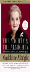 The Mighty and the Almighty: Reflections on America, God, and World Affairs by Madeleine K. Albright Paperback Book