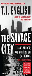 The Savage City: Race, Murder, and a Generation on the Edge by T. J. English Paperback Book
