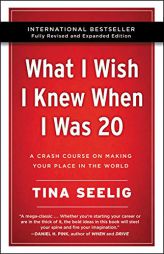 What I Wish I Knew When I Was 20 - 10th Anniversary Edition: A Crash Course on Making Your Place in the World by Tina Seelig Paperback Book