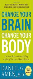 Change Your Brain, Change Your Body: Use Your Brain to Get and Keep the Body You Have Always Wanted by Daniel G. Amen Paperback Book