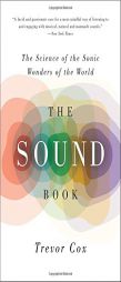 The Sound Book: The Science of the Sonic Wonders of the World by Trevor Cox Paperback Book